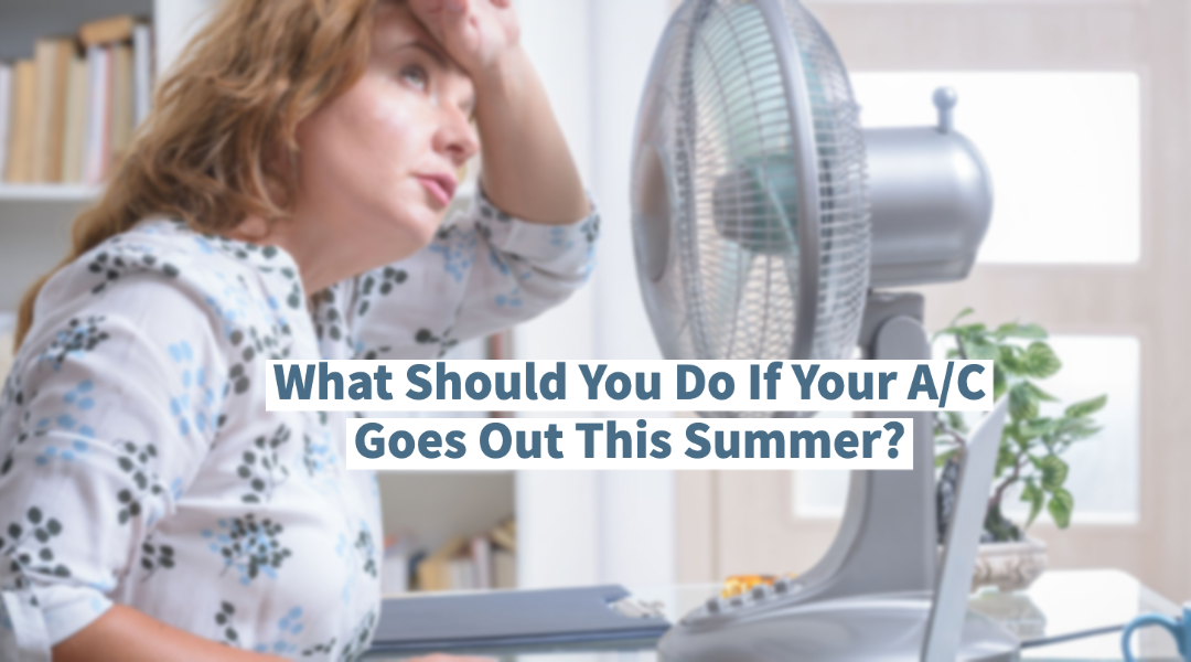 What Should You Do If Your A/C Goes Out This Summer? 