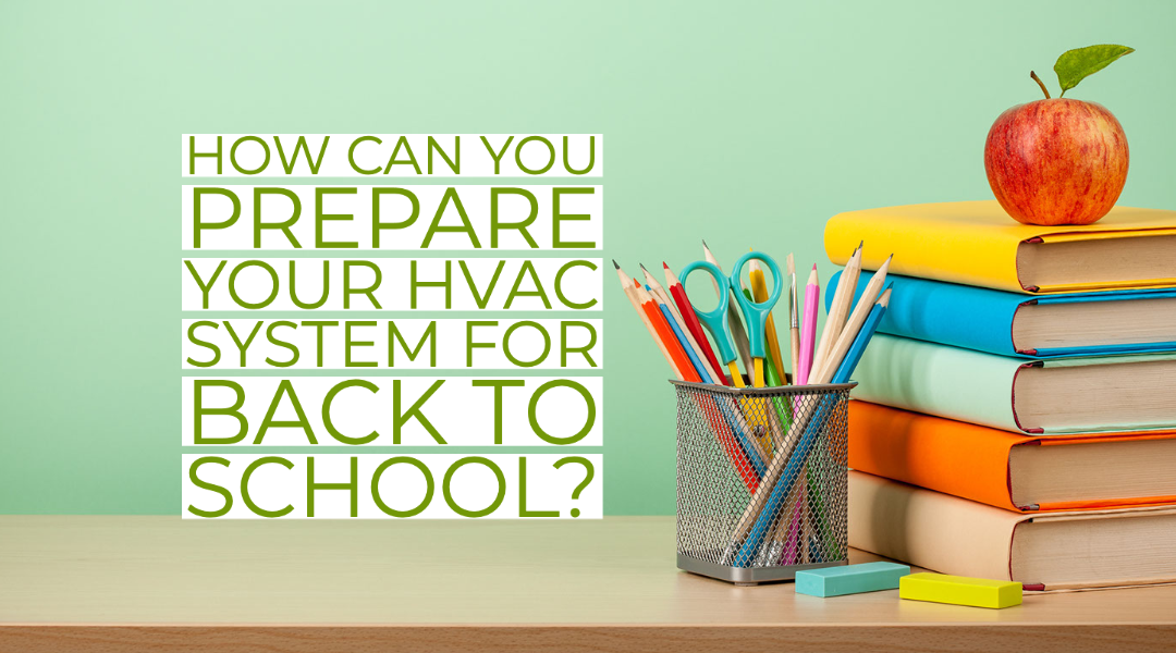 How Can You Prepare Your HVAC System For Back To School? 